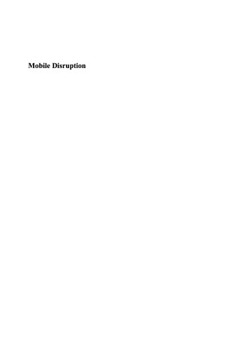 Mobile Disruption: The Technologies and Applications Driving the Mobile Internet