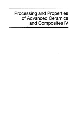 Processing and Properties of Advanced Ceramics and Composites IV, Volume 234