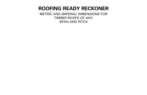 Roofing Ready Reckoner: Metric and Imperial Dimensions for Timber Roofs of Any Span and Pitch