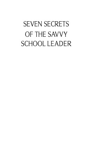 Seven Secrets of the Savvy School Leader: A Guide to Surviving and Thriving