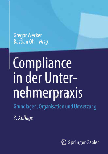 Compliance in der Unternehmerpraxis: Grundlagen, Organisation und Umsetzung