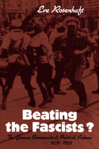 Beating the Fascists?: The German Communists and Political Violence 1929-1933