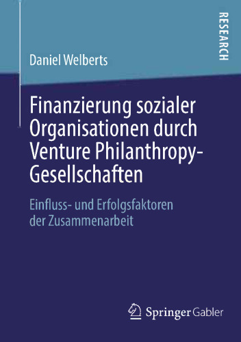 Finanzierung sozialer Organisationen durch Venture Philanthropy-Gesellschaften: Einfluss- und Erfolgsfaktoren der Zusammenarbeit