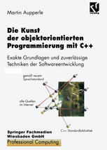 Die Kunst der objektorientierten Programmierung mit C++: Exakte Grundlagen und zuverlässige Techniken der Softwareentwicklung