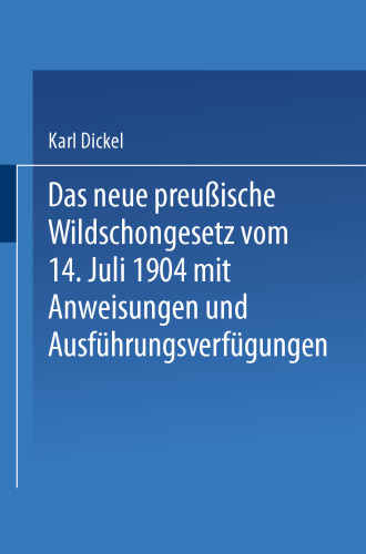 Das neue preußische Wildschongesetz vom 14. Juli 1904 mit Anweisungen und Ausführungsverfügungen