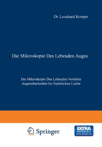 Die Mikroskopie des Lebenden Auges: Erster Band Die Mikroskopie des Lebenden Vorderen Augenabschnittes im Natürlichen Lichte