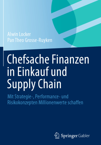 Chefsache Finanzen in Einkauf und Supply Chain: Mit Strategie-, Performance- und Risikokonzepten Millionenwerte schaffen