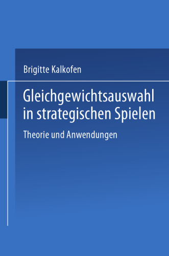 Gleichgewichtsauswahl in strategischen Spielen: Theorie und Anwendungen