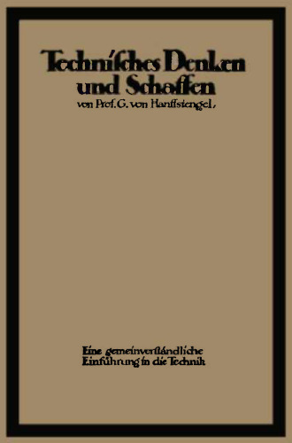 Technisches Denken und Schaffen: Eine gemeinverständliche Einführung in die Technik