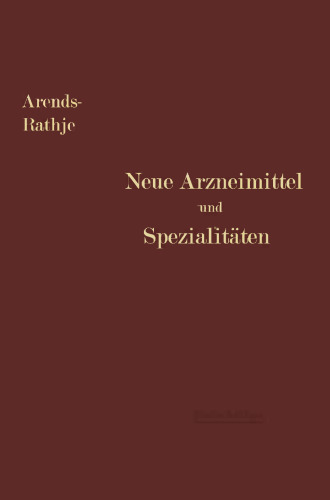 Neue Arzneimittel und Pharmazeutische Spezialitäten: einschließlich der neuen Drogen, Organ- und Serumpräparate, mit zahlreichen Vorschriften zu Ersatzmitteln und einer Erklärung der gebräuchlichsten medizinischen Kunstausdrücke