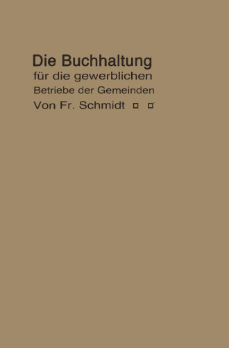 Die Buchhaltung für die gewerblichen Betriebe der Gemeinden: Erläutert an einem Beispiel der Buchführung eines Elektrizitätswerkes