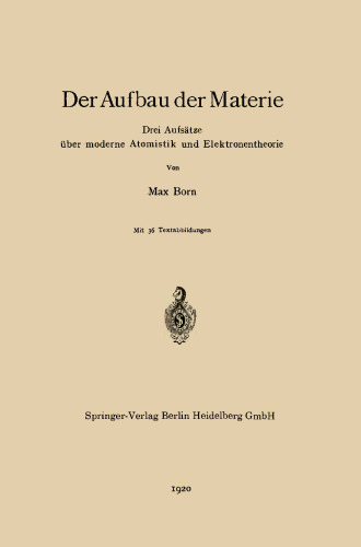 Der Aufbau der Materie: Drei Aufsätze über moderne Atomistik und Elektronentheorie