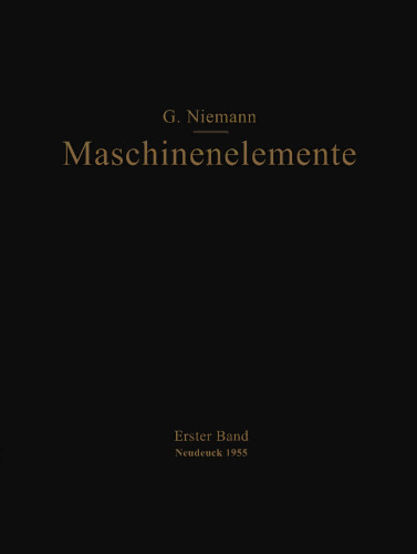 Maschinenelemente: Entwerfen, Berechnen und Gestalten im Maschinenbau Ein Lehr- und Arbeitsbuch Erster Band Grundlagen, Verbindungen, Lager Wellen und Zubehör