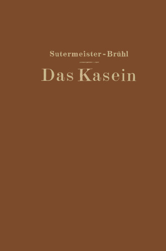 Das Kasein: Chemie und technische Verwertung