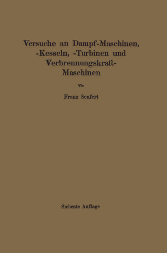 Anleitung zur Durchführung von Versuchen an Dampfmaschinen, Dampfkesseln, Dampfturbinen und Verbrennungskraftmaschinen: Zugleich Hilfsbuch für den Unterricht in Maschinenlaboratorien technischer Lehranstalten