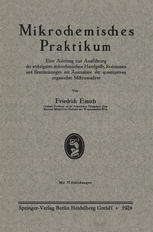 Mikrochemisches Praktikum: Eine Anleitung zur Ausführung der wichtigsten mikrochemischen Handgriffe, Reaktionen und Bestimmungen mit Ausnahme der quantitativen organischen Mikroanalyse