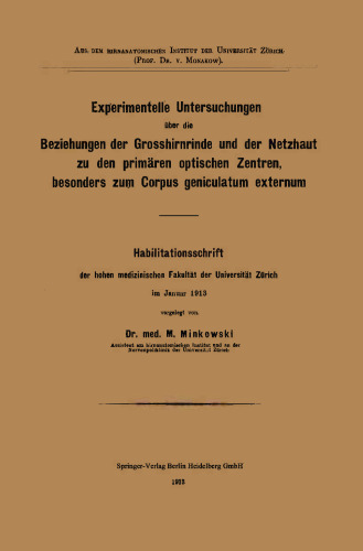 Experimentelle Untersuchungen über die Beziehungen der Grosshirnrinde und der Netzhaut zu den primären optischen Zentren, besonders zum Corpus geniculatum externum