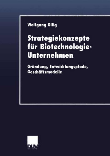 Strategiekonzepte für Biotechnologie-Unternehmen: Gründung, Entwicklungspfade, Geschäftsmodelle