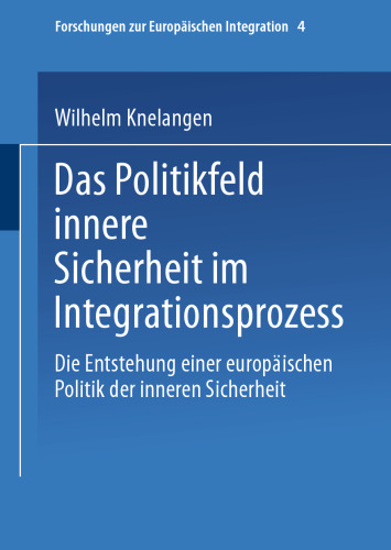 Das Politikfeld innere Sicherheit im Integrationsprozess: Die Entstehung einer europäischen Politik der inneren Sicherheit