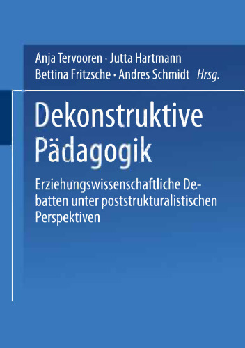 Dekonstruktive Pädagogik: Erziehungswissenschaftliche Debatten unter poststrukturalistischen Perspektiven