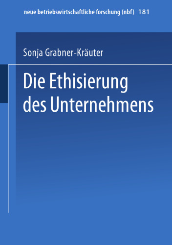 Die Ethisierung des Unternehmens: Ein Beitrag zum wirtschaftsethischen Diskurs