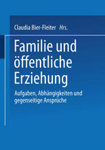 Familie und öffentliche Erziehung: Aufgaben, Abhängigkeiten und gegenseitige Ansprüche