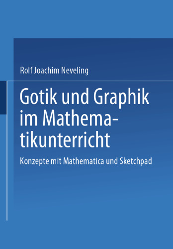 Gotik und Graphik im Mathematikunterricht: Konzepte mit Sketchpad und Mathematica