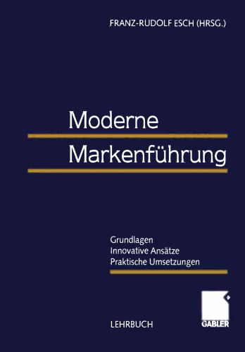 Moderne Markenführung: —Grundlagen —Innovative Ansätze —Praktische Umsetzungen