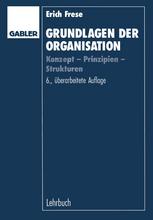 Grundlagen der Organisation: Konzept — Prinzipien — Strukturen