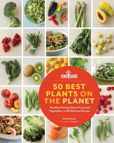 50 Best Plants on the Planet: The Most Nutrient-Dense Fruits and Vegetables, in 150 Delicious Recipes