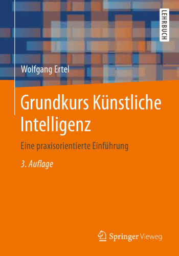 Grundkurs Künstliche Intelligenz: Eine praxisorientierte Einführung