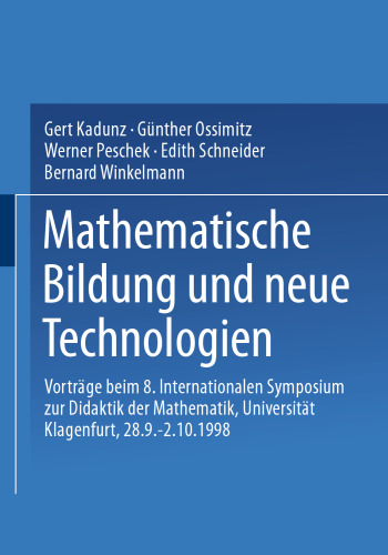 Mathematische Bildung und neue Technologien: Vorträge beim 8. Internationalen Symposium zur Didaktik der Mathematik Universität Klagenfurt, 28.9. – 2.10.1998