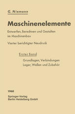 Maschinenelemente: Entwerfen, Berechnen und Gestalten im Maschinenbau. Ein Lehr- und Arbeitsbuch. Erster Band: Grundlagen, Verbindungen, Lager Wellen und Zubehör