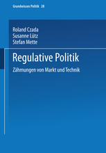 Regulative Politik: Zähmungen von Markt und Technik