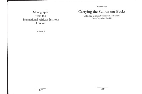 Carrying the sun on our backs : Unfolding German colonialism in Namibia from Caprivi to Kasikili