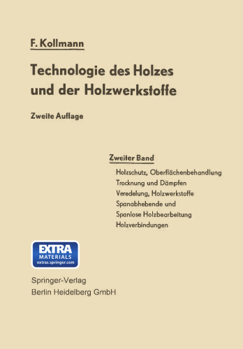 Technologie des Holzes und der Holzwerkstoffe: Zweiter Band: Holzschutz, Oberflächenbehandlung, Trocknung und Dämpfen, Veredelung, Holzwerkstoffe, Spanabhebende und Spanlose Holzbearbeitung Holzverbindungen