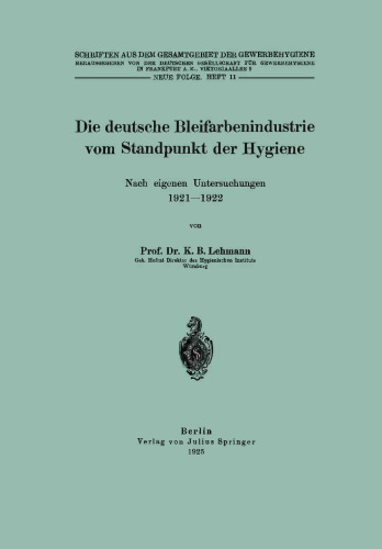 Die deutsche Bleifarbenindustrie vom Standpunkt der Hygiene: Nach eigenen Untersuchungen 1921–1922