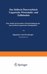 Das Deutsch-Österreichisch-Ungarische Wirtschafts- und Zollbündnis: Eine Studie mit besonderer Berücksichtigung des österreichisch-ungarischen Standpunktes