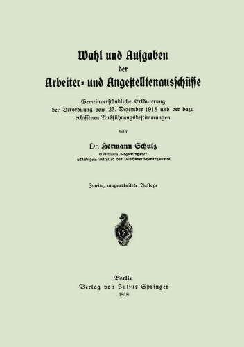 Wahl und Aufgaben der Arbeiter- und Angestelltenausschüsse: Gemeinverständliche Erläuterung der Verordnung vom 23. Dezember 1918 und der dazu erlassenen Ausführungsbestimmungen