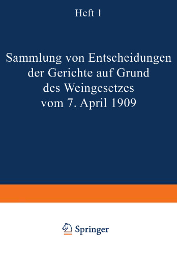 Sammlung von Entscheidungen der Gerichte auf Grund des Weingesetzes vom 7. April 1909: Heft I