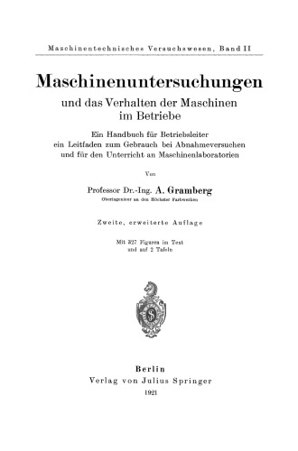 Maschinenuntersuchungen und das Verhalten der Maschinen im Betriebe: Ein Handbuch für Betriebsleiter ein Leitfaden zum Gebrauch bei Abnahmeversuchen und für den Unterricht an Maschinenlaboratorien