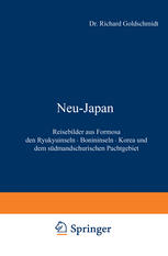 Neu-Japan: Reisebilder aus Formosa den Ryukyuinseln · Bonininseln · Korea und dem südmandschurischen Pachtgebiet