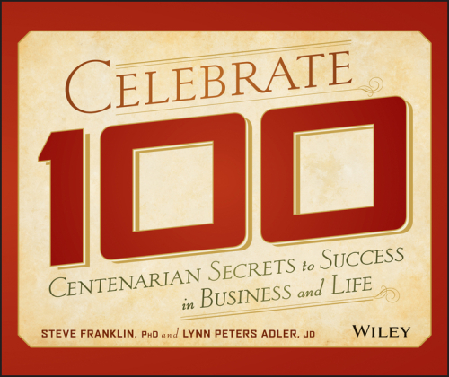 Celebrate 100: centenarian secrets to success in business and life