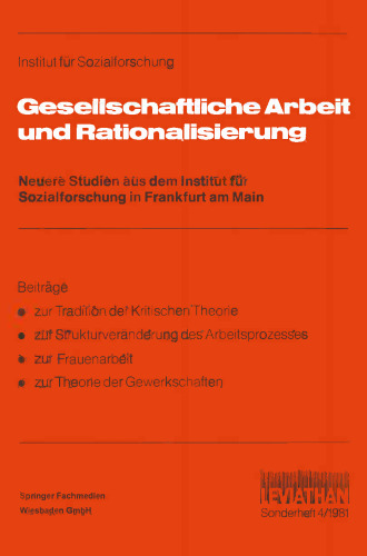 Gesellschaftliche Arbeit und Rationalisierung: Neuere Studien aus dem Institut für Sozialforschung in Frankfurt am Main