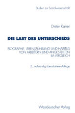 Die Last des Unterschieds: Biographie, Lebensführung und Habitus von Arbeitern und Angestellten im Vergleich