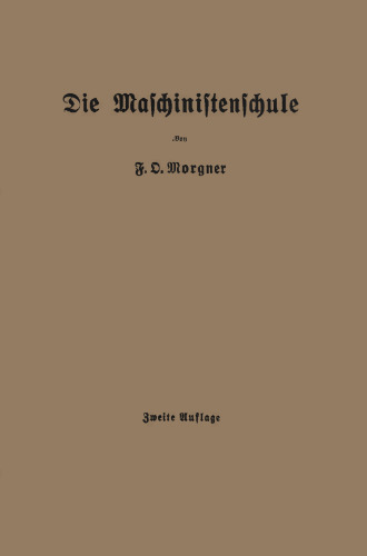 Die Maschinistenschule: Borträge über die Bedienung von Dampsmaschinen und Dampfturbinen zur Ablegung der Maschinistenprüfung