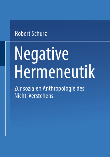 Negative Hermeneutik: Zur sozialen Anthropologie des Nicht-Verstehens