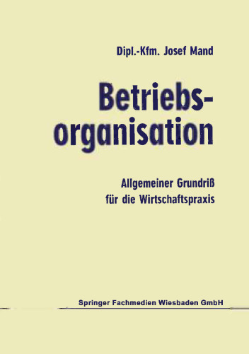 Betriebsorganisation: Allgemeiner Grundriß für die Wirtschaftspraxis