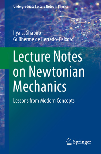 Lecture Notes on Newtonian Mechanics: Lessons from Modern Concepts