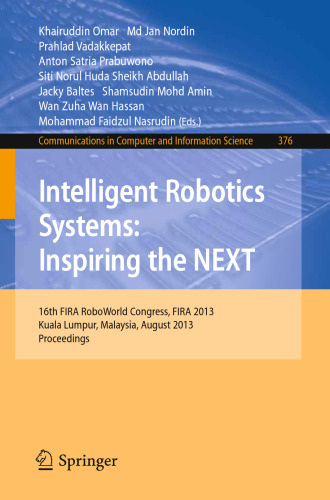 Intelligent Robotics Systems: Inspiring the NEXT: 16th FIRA RoboWorld Congress, FIRA 2013, Kuala Lumpur, Malaysia, August 24-29, 2013. Proceedings